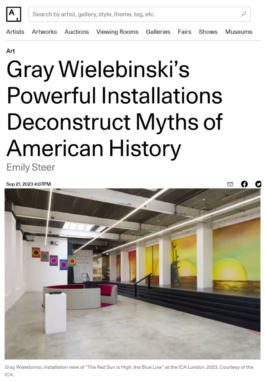 Artsy review of Gray Wielebinksi's exhibition at the ICA “The Red Sun is High, the Blue Low”, headline Gray Wielebinski’s Powerful Installations Deconstruct Myths of American History
